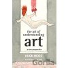 The Art of Understanding Art - Hugh Moss