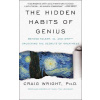 The Hidden Habits of Genius : Beyond Talent, IQ, and Grit-Unlocking the Secrets of Greatness - Craig Wright