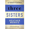 Three Sisters : The conclusion to the Tattooist of Auschwitz trilogy - Heather Moriss