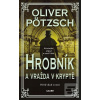 Hrobník a vražda v krypt… (Oliver Pötzsch)