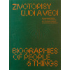 Životopisy ľudí a vecí / Biographies of people & things (Jana Švantnerová (ed.))