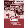 Děti Antonína Kaliny - Příběh českého vězně, jehož odvaha překonala sílu smrti - Stanislav Motl