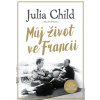Můj život ve Francii - Julia Childová, Alex Prud’homme