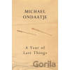 A Year of Last Things - Michael Ondaatje