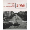 1968 Revoluční rok ve fotografiích - Carlo Bata, Gianni Morelli