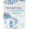 Palaeopathology and Evolutionary Medicine : An Integrated Approach - Kimberly A Plomp Charlotte A Roberts Sarah Elton Gilian R Bentley