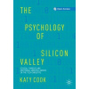 The Psychology of Silicon Valley - Cook, Katy