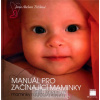 Manuál pro začínající maminky - Maminky radí maminkám - Jana Abelson Tržilová