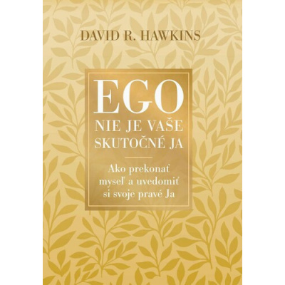 Ego nie je vaše skutočné JA (David R. Hawkins)