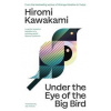 Under the Eye of the Big Bird - Hiromi Kawakami, Granta Publications Ltd