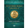 Lucemburská epopej I - Král cizinec (1309-1333) - Vondruška Vlastimil