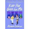 Kiss Her Once for Me : A Novel - Alison Cochrun