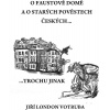 O Faustově domě a o starých pověstech českých…