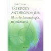Steiner Rudolf: Tři kroky anthroposofie: filos., kosmologie, náb. (Prvním krokem k anthroposofii jako duchovní vědě je obnova filosofie, tak aby opět získala charakter skutečného prožitku... ( 76 str.