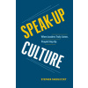 Speak-Up Culture: When Leaders Truly Listen, People Step Up