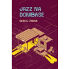 Jazz na Donbase - Serhij Žadan