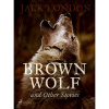Brown Wolf and Other Stories