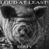 Loud At Least - Dirty [CD]