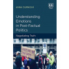 Understanding Emotions in Post Factual Politics: Negotiating Truth - Anna Durnová