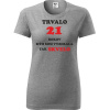 Sivé dámske tričko trvalo 21 rokov - darček k 21 narodeninám pre priateľku XS