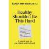 Healthy Shouldnt Be This Hard