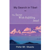 My Search in Tibet for the Secret Wish-Fulfilling Jewel