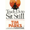 Teach Us to Sit Still - Tim Parks