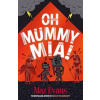 Oh Mummy Mia! - Maz Evans, Chicken House