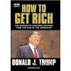 Donald Trump: How to Get Rich - Donald Trump