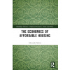 The Economics of Affordable Housing Routledge Advances in Regional Economics Science and Policy 1 - Alexander Styhre