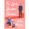 To Love Jason Thorn - Ella Maise, Simon & Schuster