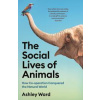 The Social Lives of Animals - Ashley Ward, Profile Books Ltd