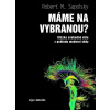 Máme na vybranou? - Otázka svobodné vůle z pohledu moderní vědy (Robert M. Sapolsky)