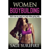 Women Bodybuilding: Build A Lean Sexy Toned Curvy Body Without Getting Bulky; Women Bodybuilding And Workouts For Women