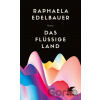 Das flüssige Land - Raphaela Edelbauer