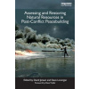 Assessing and Restoring Natural Resources In Post-Conflict Peacebuilding