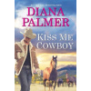 Kiss Me, Cowboy - Diana Palmer