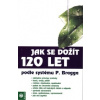 Jak se dožít 120 let podle systému P. Bragga (cvičení, otužování, opalování, pobyt na čerstvém vzduchu, očista těla od toxických látek, správné stravování, optimismus ( 206 str. B5) (vydání Eugenika 2