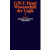Wissenschaft der Logik I. Erster Teil. Die objektive Logik. Erstes Buch