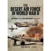 The Desert Air Force in World War II: Air Power in the Western Desert, 1940-1942 (Delve Ken)