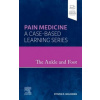 The Ankle and Foot : Pain Medicine: A Case Based Learning Series - Steven D Waldman