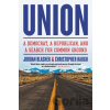 Union : A Democrat, a Republican, and a Search for Common Ground - Christopher Haugh, Jordan Blashek