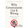 Why Governments Get It Wrong - Dennis C. Grube
