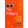 No Filters: a mother and teenage daughter love story - Christie Watson, Rowan Egberongbe