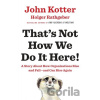 That's Not How We Do It Here! - John Kotter