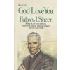 God Love You: Bishop Sheen's Own Selection of the Most Helpful, Inspiring Passages from His Many Books