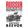 Russia: Revolution and Civil War 1917-1921 - Beevor Antony