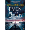 Even the Dead - Benjamin Black