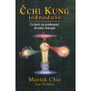 Čchi Kung jednoduše - Cvičení na probuzení životní energie - Lee, Mantak Chia, Holden