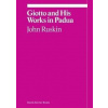 Giotto and His Works in Pauda - John Ruskin, Robert Hewison, David Zwirner Books